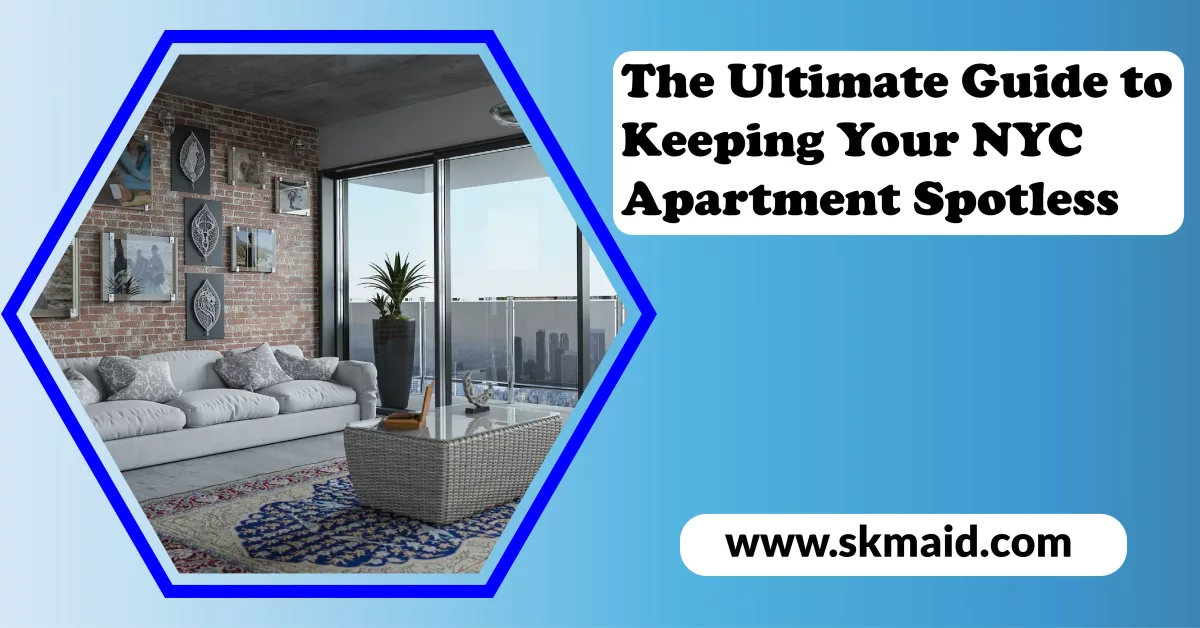 the ultimate guide to keeping your NYC apartment spotless