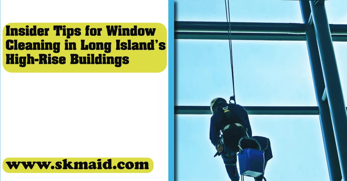 insider tips for window cleaning in long island's high-rise buildings