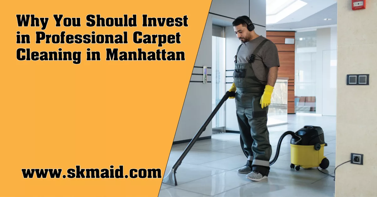 why you should invest in professional carpet cleaning in manhattan