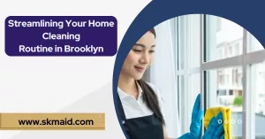 streamlining your home cleaning routine in brooklyn